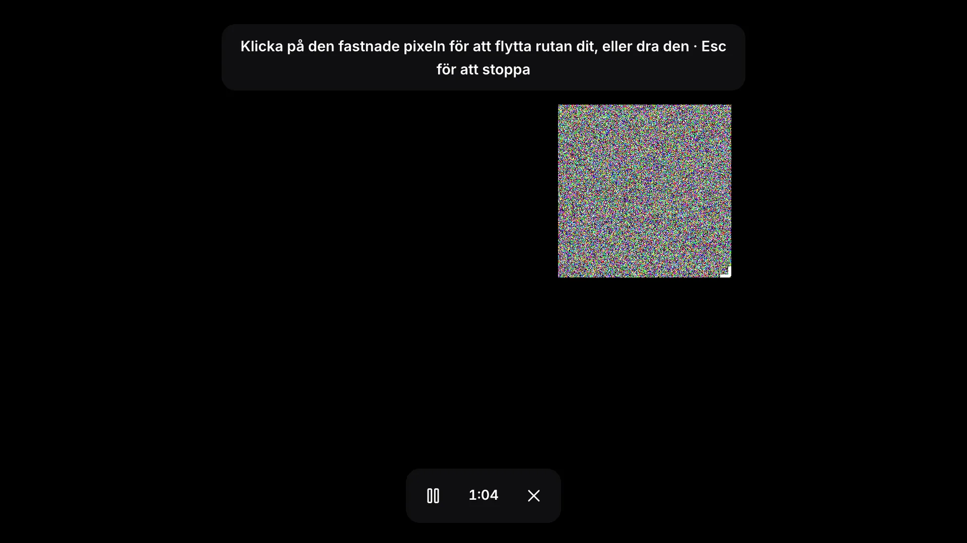 Läget Ruta i helskärm: en blinkande brusruta på en svart skärm, hintet ”Klicka på den fastnade pixeln för att flytta rutan dit, eller dra den · Esc för att stoppa” och ett verktygsfält med förfluten tid