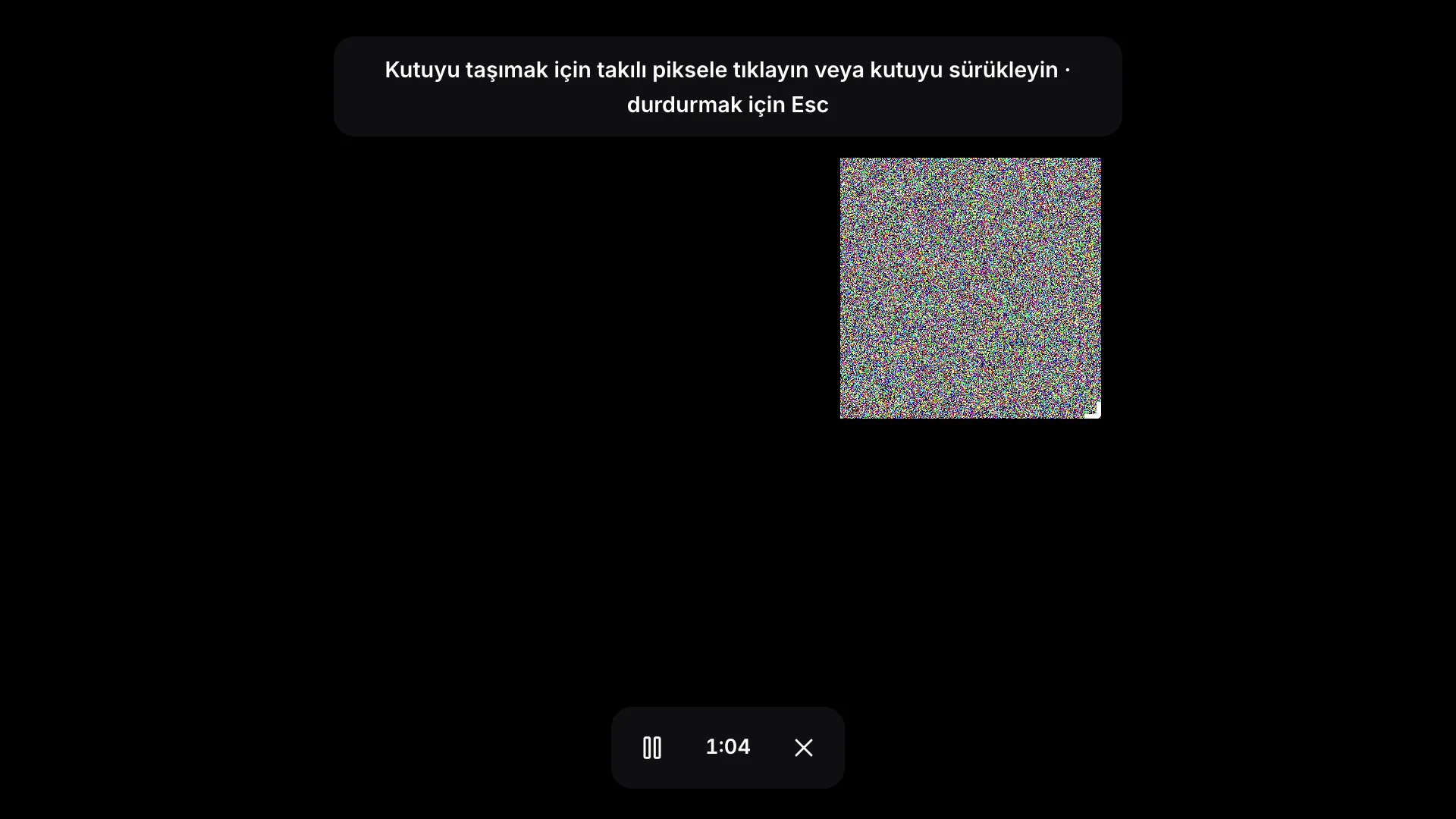 Tam ekran kutusu modu: siyah ekranda yanıp sönen gürültü kutusu, “Kutuyu taşımak için takılı piksele tıklayın veya kutuyu sürükleyin · durdurmak için Esc” ipucu ve geçen süreyi gösteren bir araç çubuğu